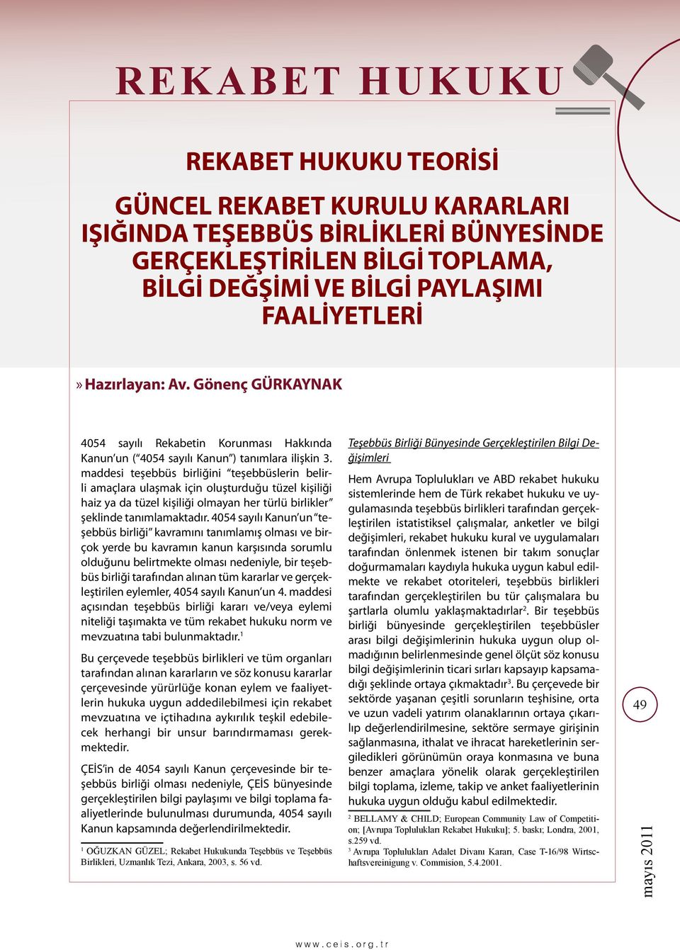 maddesi teşebbüs birliğini teşebbüslerin belirli amaçlara ulaşmak için oluşturduğu tüzel kişiliği haiz ya da tüzel kişiliği olmayan her türlü birlikler şeklinde tanımlamaktadır.