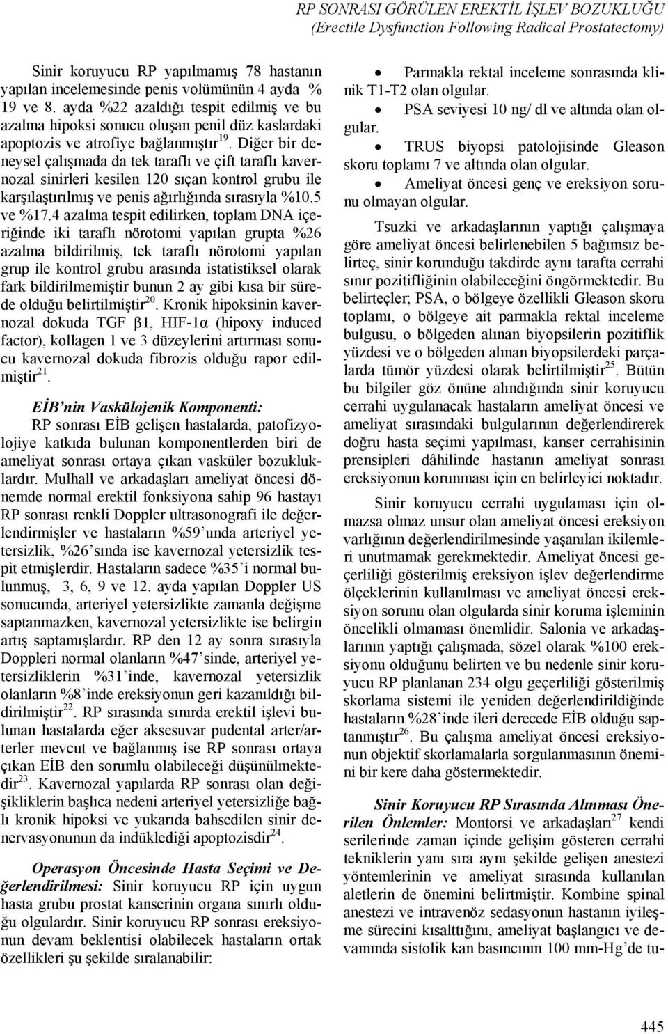 Diğer bir deneysel çalışmada da tek taraflı ve çift taraflı kavernozal sinirleri kesilen 120 sıçan kontrol grubu ile karşılaştırılmış ve penis ağırlığında sırasıyla %10.5 ve %17.