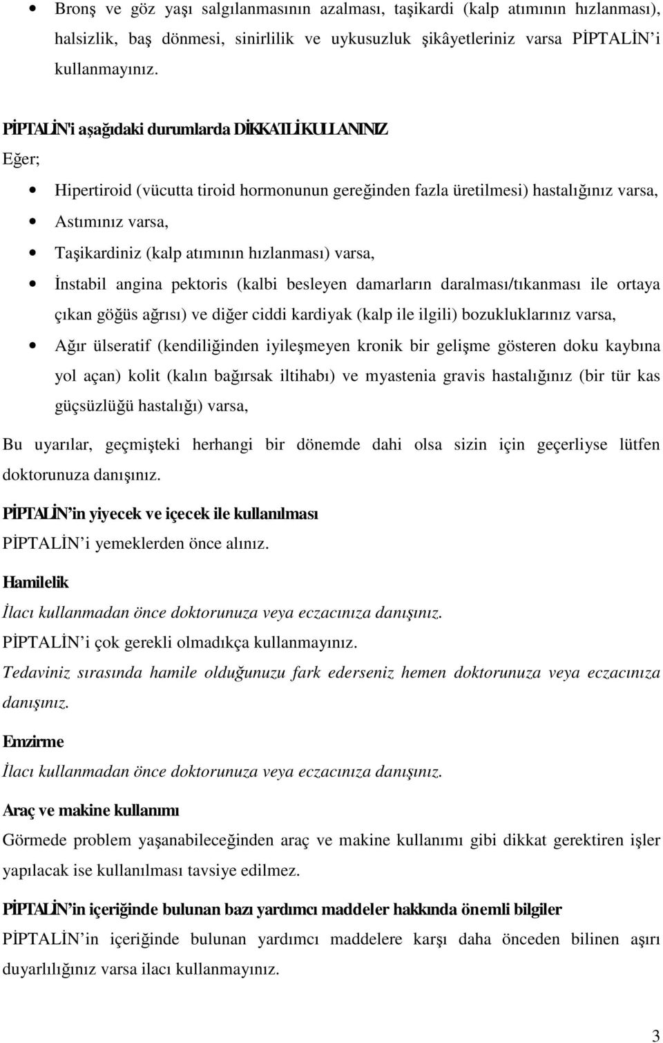 hızlanması) varsa, İnstabil angina pektoris (kalbi besleyen damarların daralması/tıkanması ile ortaya çıkan göğüs ağrısı) ve diğer ciddi kardiyak (kalp ile ilgili) bozukluklarınız varsa, Ağır