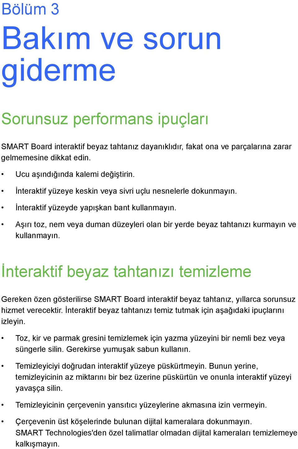 Aşırı toz, nem veya duman düzeyleri olan bir yerde beyaz tahtanızı kurmayın ve kullanmayın.