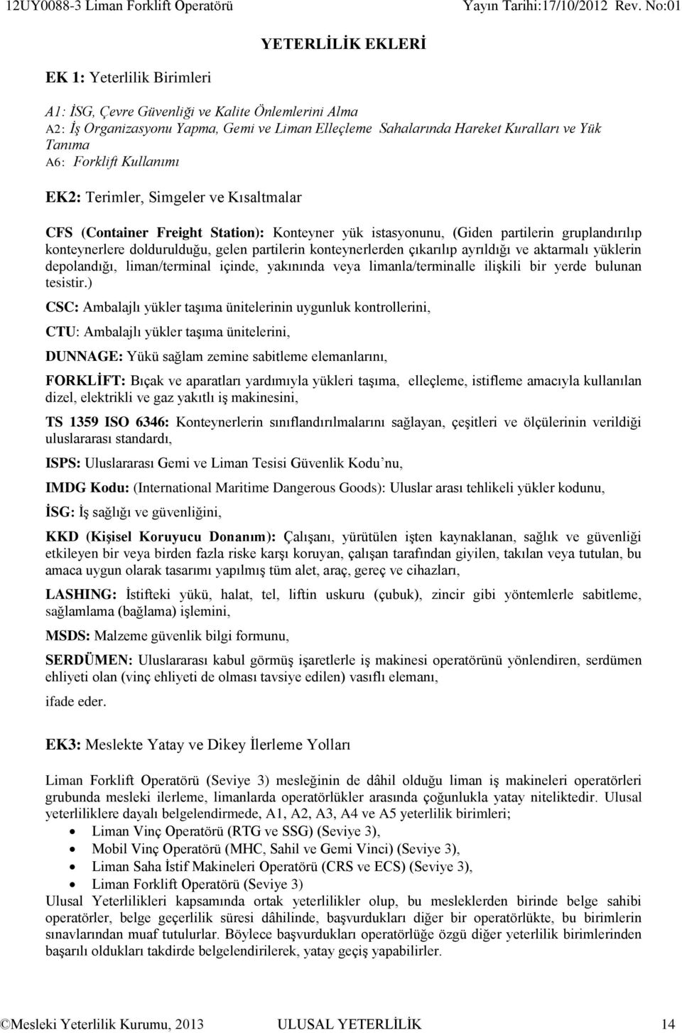 konteynerlere doldurulduğu, gelen partilerin konteynerlerden çıkarılıp ayrıldığı ve aktarmalı yüklerin depolandığı, liman/terminal içinde, yakınında veya limanla/terminalle ilişkili bir yerde bulunan