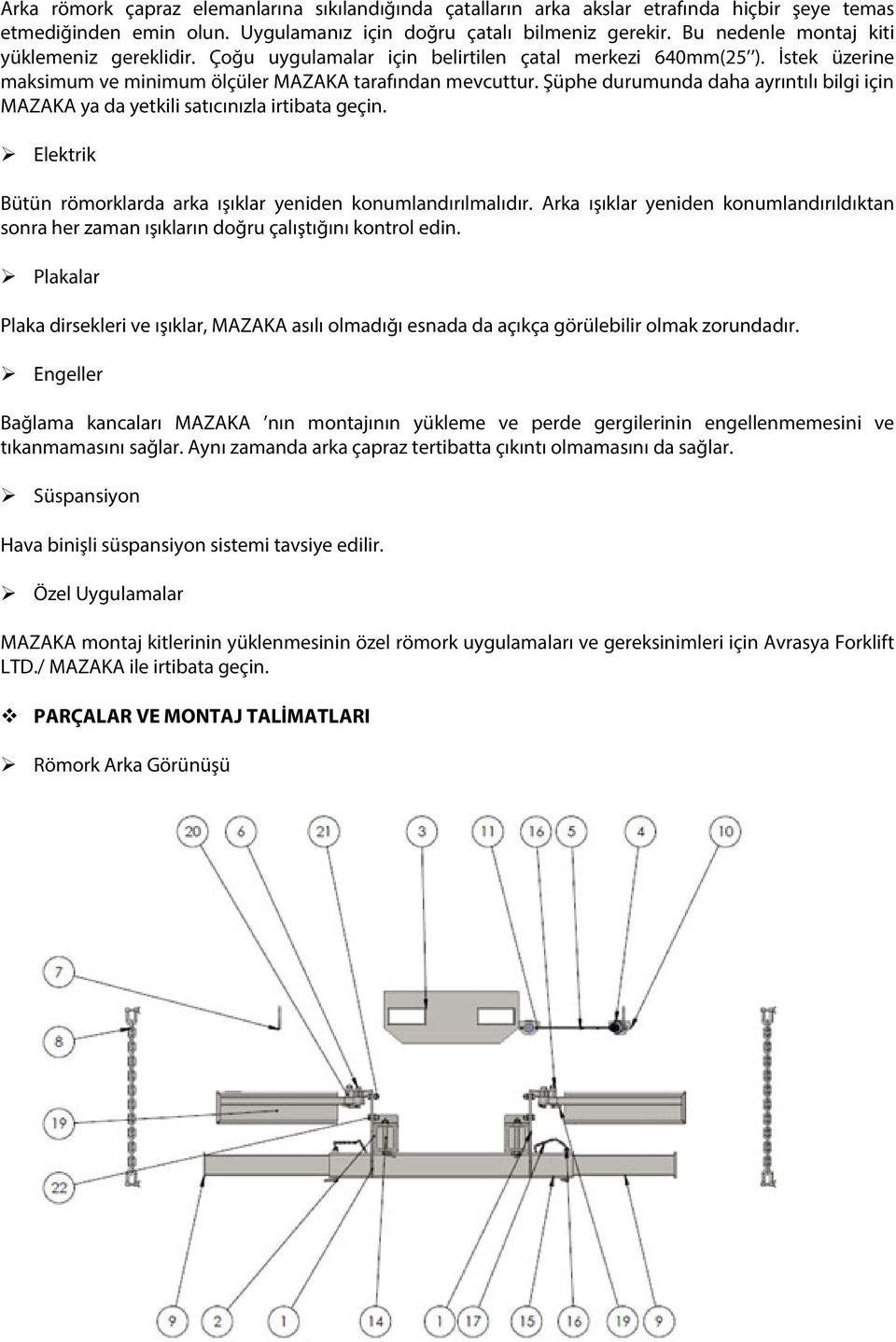 Şüphe durumunda daha ayrıntılı bilgi için MAZAKA ya da yetkili satıcınızla irtibata geçin. Elektrik Bütün römorklarda arka ışıklar yeniden konumlandırılmalıdır.