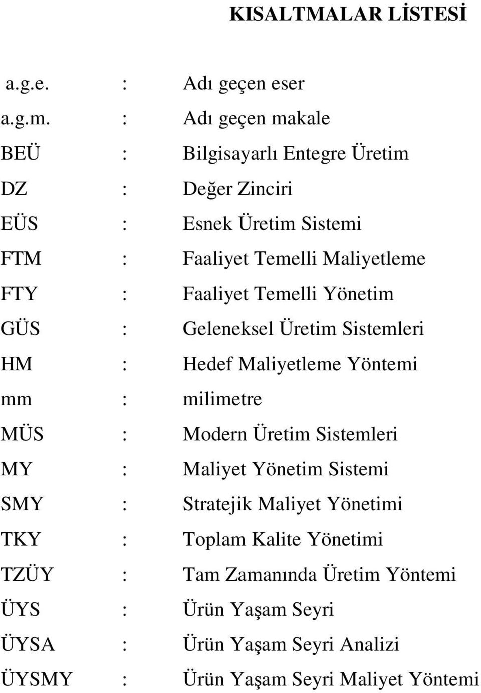 : Faaliyet Temelli Yönetim GÜS : Geleneksel Üretim Sistemleri HM : Hedef Maliyetleme Yöntemi mm : milimetre MÜS : Modern Üretim