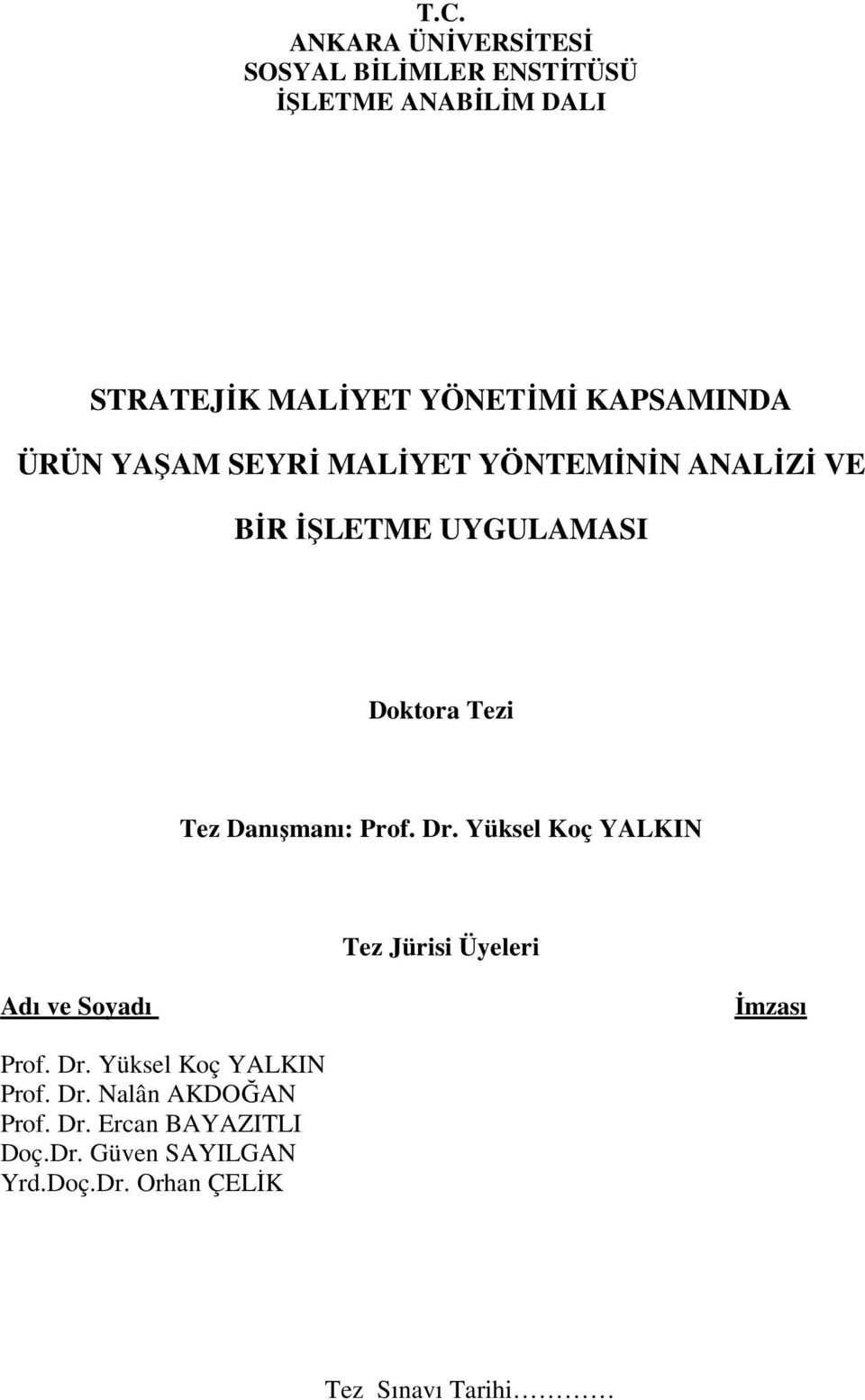 Danışmanı: Prof. Dr. Yüksel Koç YALKIN Tez Jürisi Üyeleri Adı ve Soyadı İmzası Prof. Dr. Yüksel Koç YALKIN Prof.