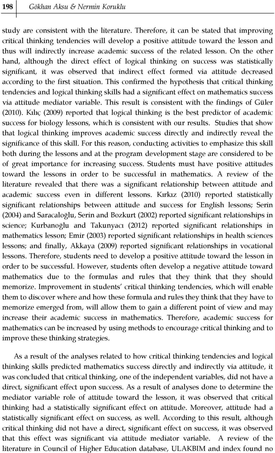 On the other hand, although the direct effect of logical thinking on success was statistically significant, it was observed that indirect effect formed via attitude decreased according to the first