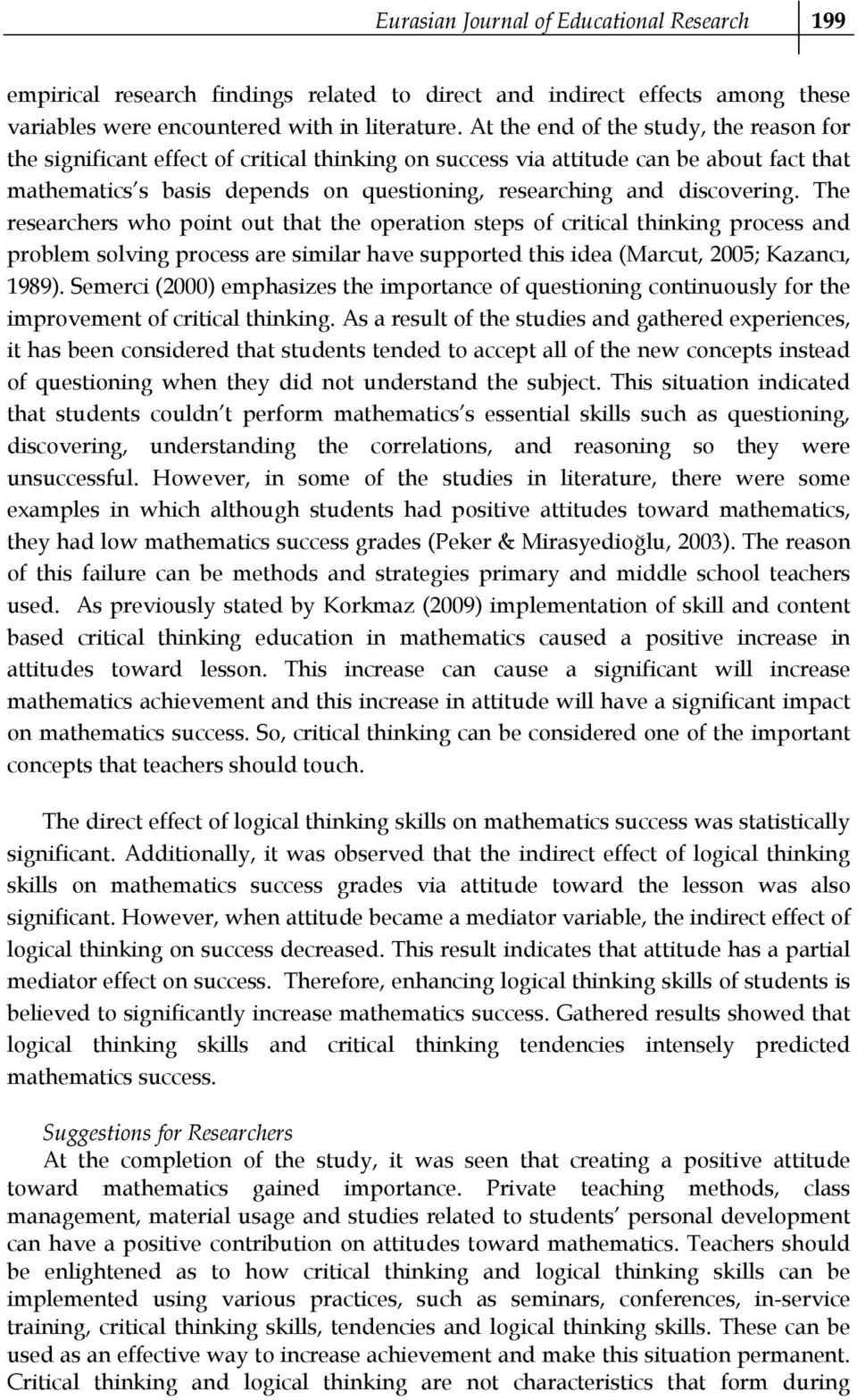 discovering. The researchers who point out that the operation steps of critical thinking process and problem solving process are similar have supported this idea (Marcut, 2005; Kazancı, 1989).