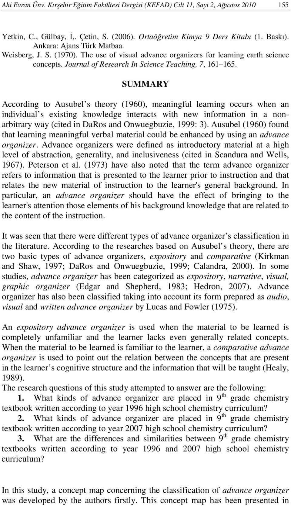 SUMMARY According to Ausubel s theory (1960), meaningful learning occurs when an individual s existing knowledge interacts with new information in a nonarbitrary way (cited in DaRos and Onwuegbuzie,
