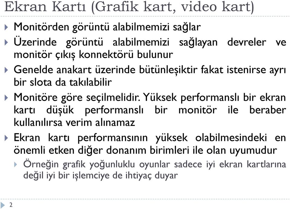 Yüksek performanslı bir ekran kartı düşük performanslı bir monitör ile beraber kullanılırsa verim alınamaz Ekran kartı performansının yüksek