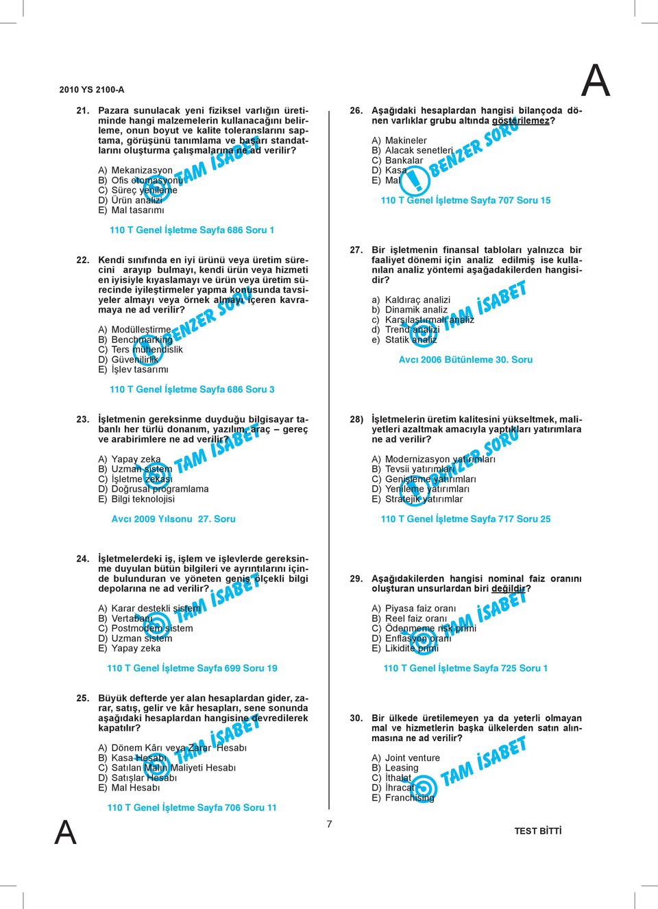 çalışmalarına ne ad verilir? ) Mekanizasyon B) Ofis otomasyonu C) Süreç yenileme D) Ürün analizi E) Mal tasarımı 26. şağıdaki hesaplardan hangisi bilançoda dönen varlıklar grubu altında gösterilemez?