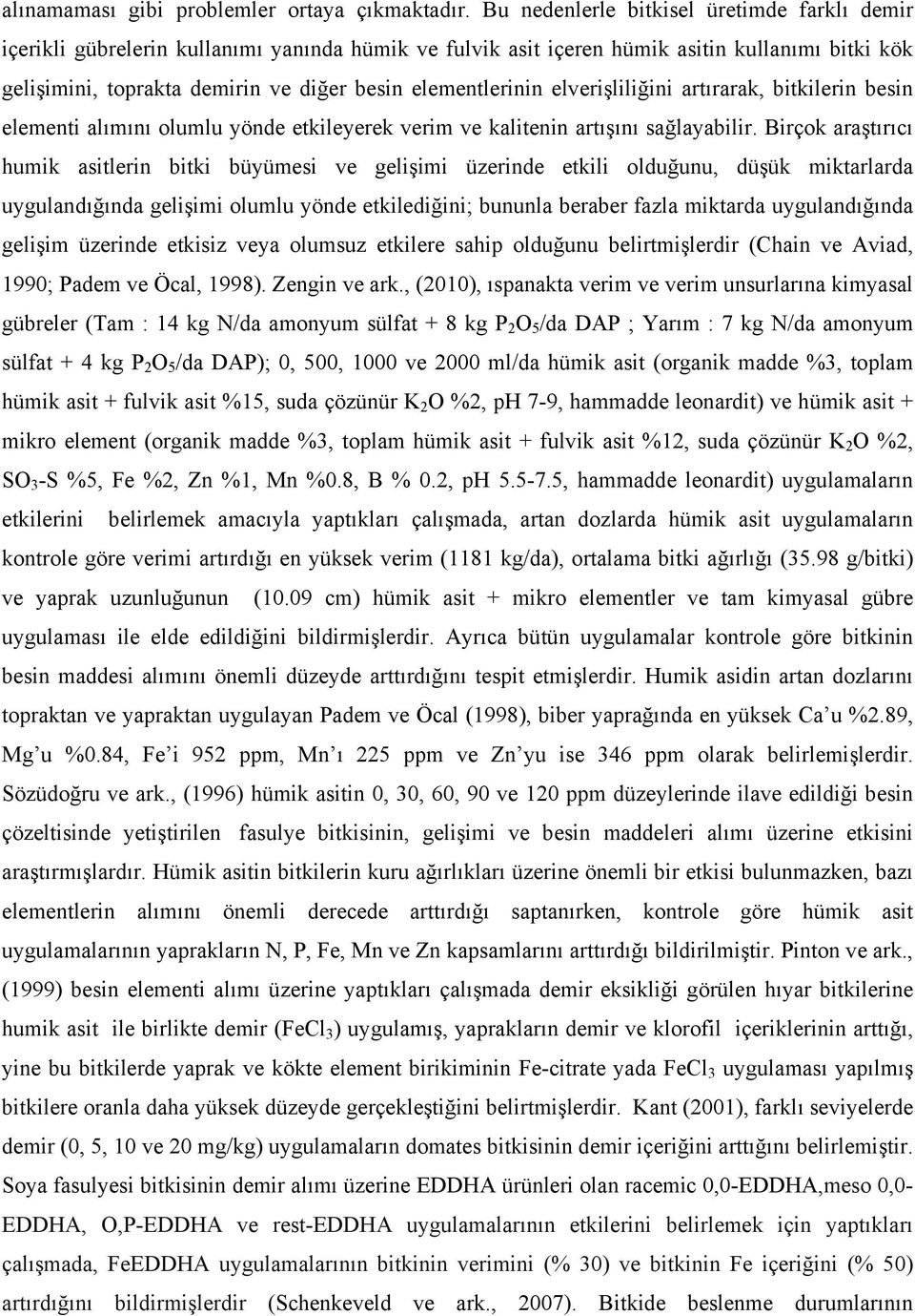 elementlerinin elverişliliğini artırarak, bitkilerin besin elementi alımını olumlu yönde etkileyerek verim ve kalitenin artışını sağlayabilir.