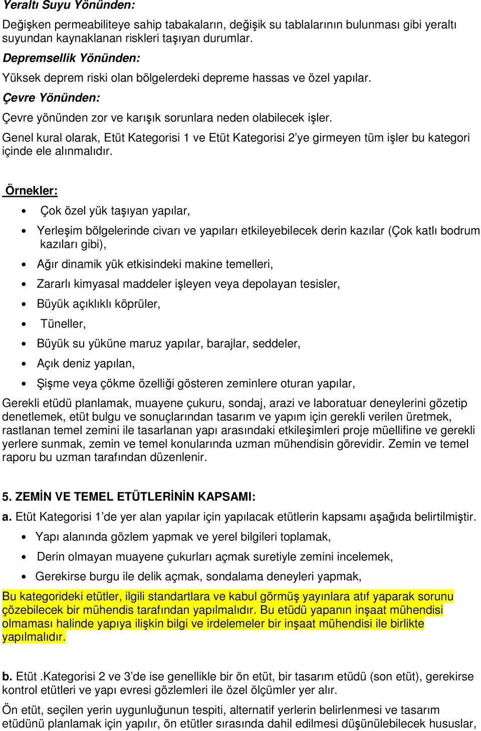 Genel kural olarak, Etüt Kategorisi 1 ve Etüt Kategorisi 2 ye girmeyen tüm işler bu kategori içinde ele alınmalıdır.