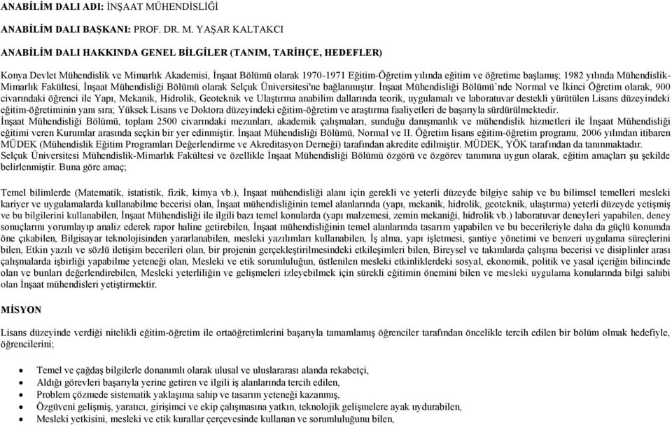 YAġAR KALTAKCI ANABĠLĠM DALI HAKKINDA GENEL BĠLGĠLER (TANIM, TARĠHÇE, HEDEFLER) Konya Devlet Mühendislik ve Mimarlık Akademisi, ĠnĢaat Bölümü olarak 1970-1971 Eğitim-Öğretim yılında eğitim ve