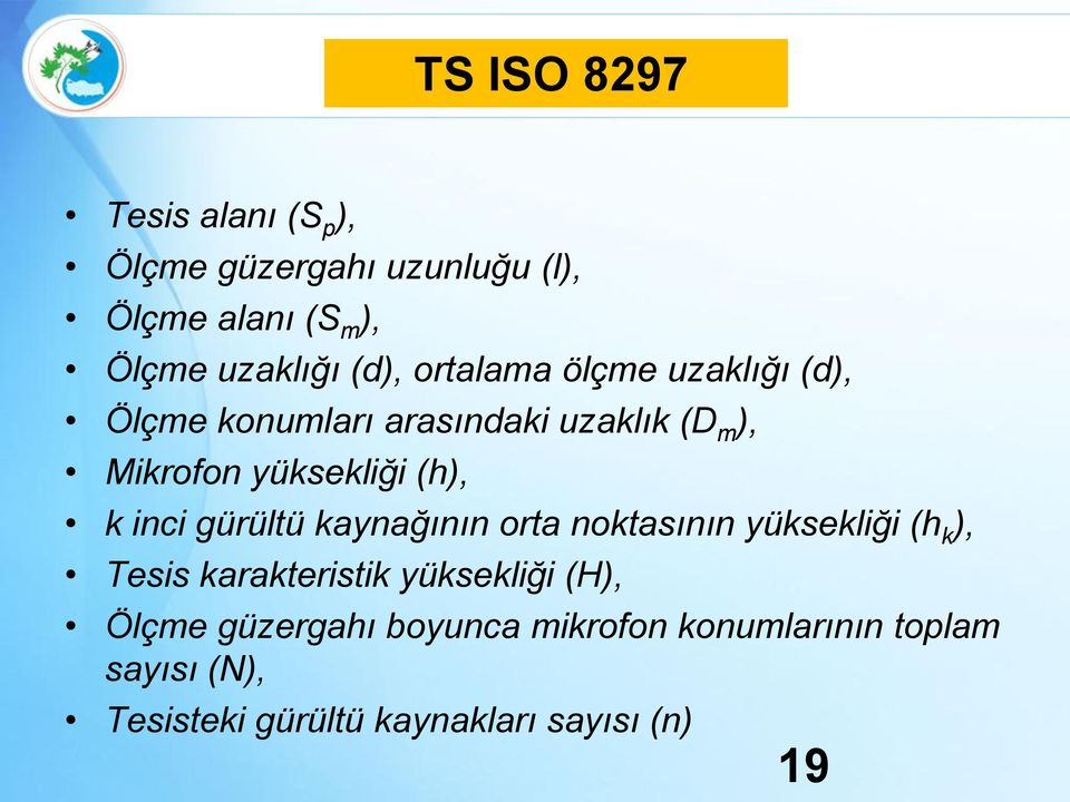 yüksekliği (h), k inci gürültü kaynağının orta noktasının yüksekliği (h k ), Tesis karakteristik