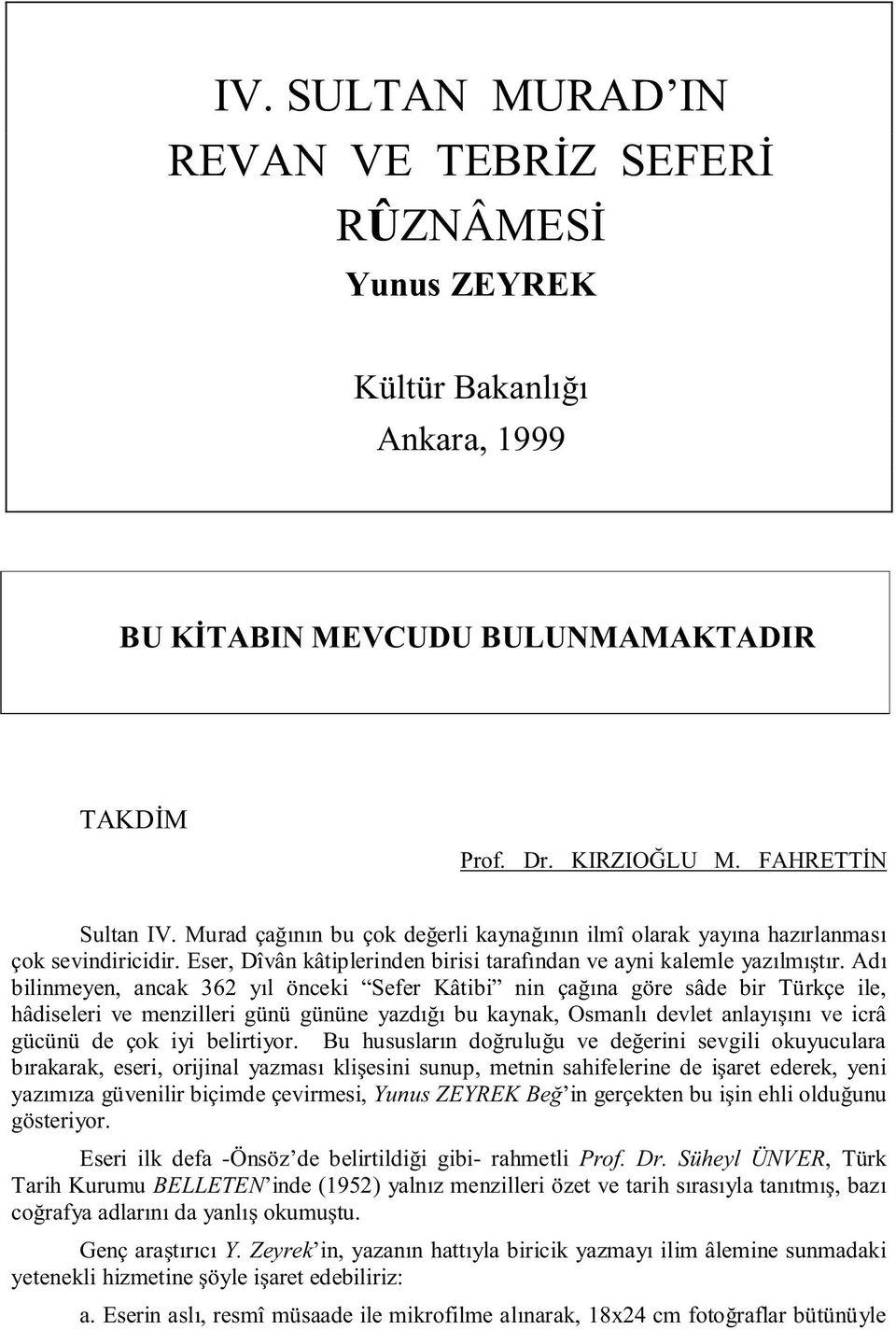 Adı bilinmeyen, ancak 362 yıl önceki Sefer Kâtibi nin çağına göre sâde bir Türkçe ile, hâdiseleri ve menzilleri günü gününe yazdığı bu kaynak, Osmanlı devlet anlayışını ve icrâ gücünü de çok iyi