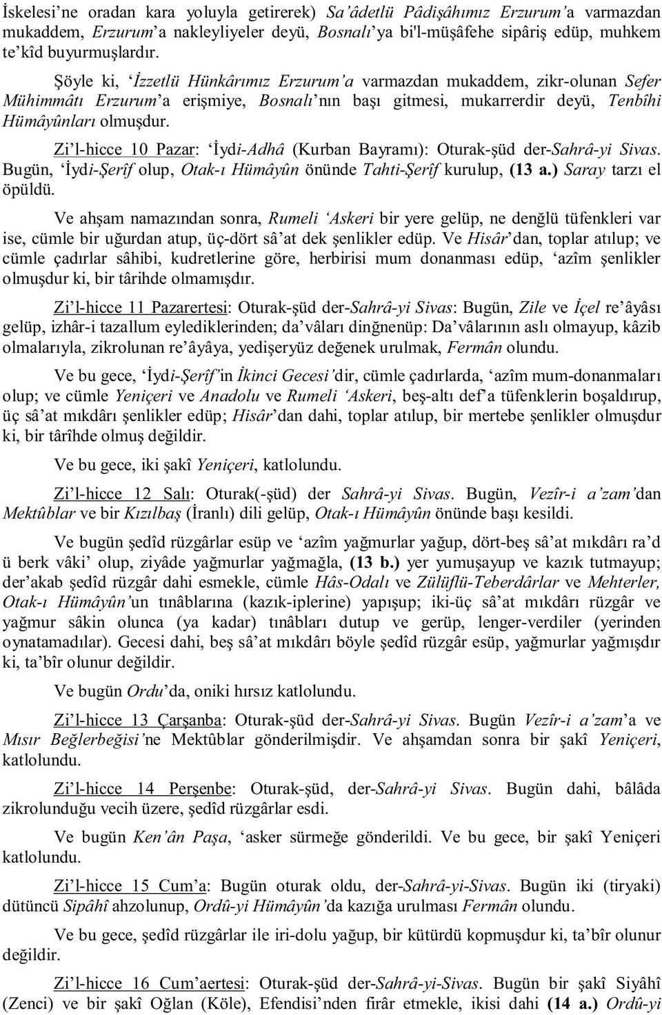 Zi l-hicce 10 Pazar: İydi-Adhâ (Kurban Bayramı): Oturak-şüd der-sahrâ-yi Sivas. Bugün, İydi-Şerîf olup, Otak-ı Hümâyûn önünde Tahti-Şerîf kurulup, (13 a.) Saray tarzı el öpüldü.