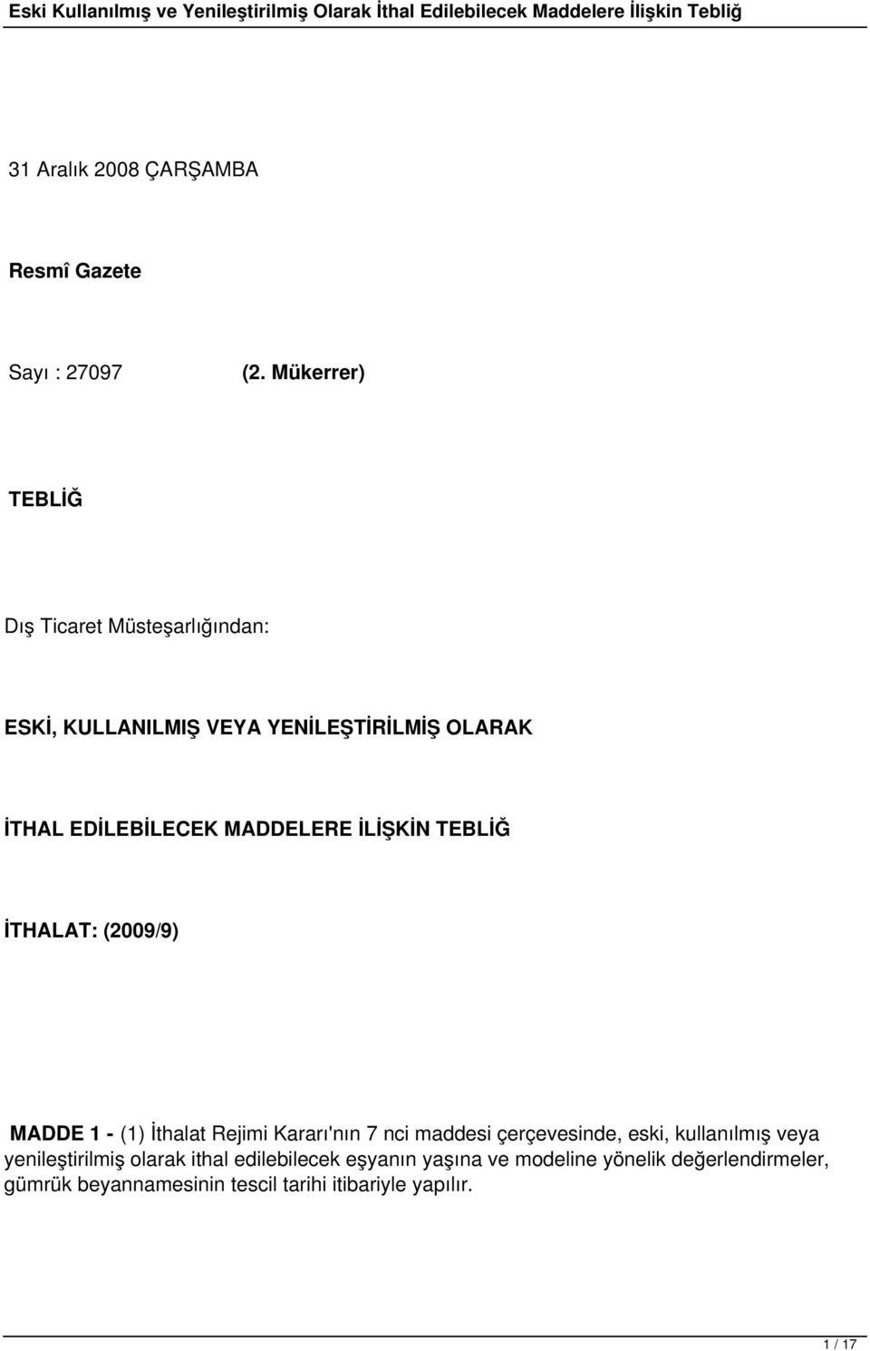 MADDELERE İLİŞKİN TEBLİĞ İTHALAT: (2009/9) MADDE 1 - (1) İthalat Rejimi Kararı'nın 7 nci maddesi çerçevesinde,