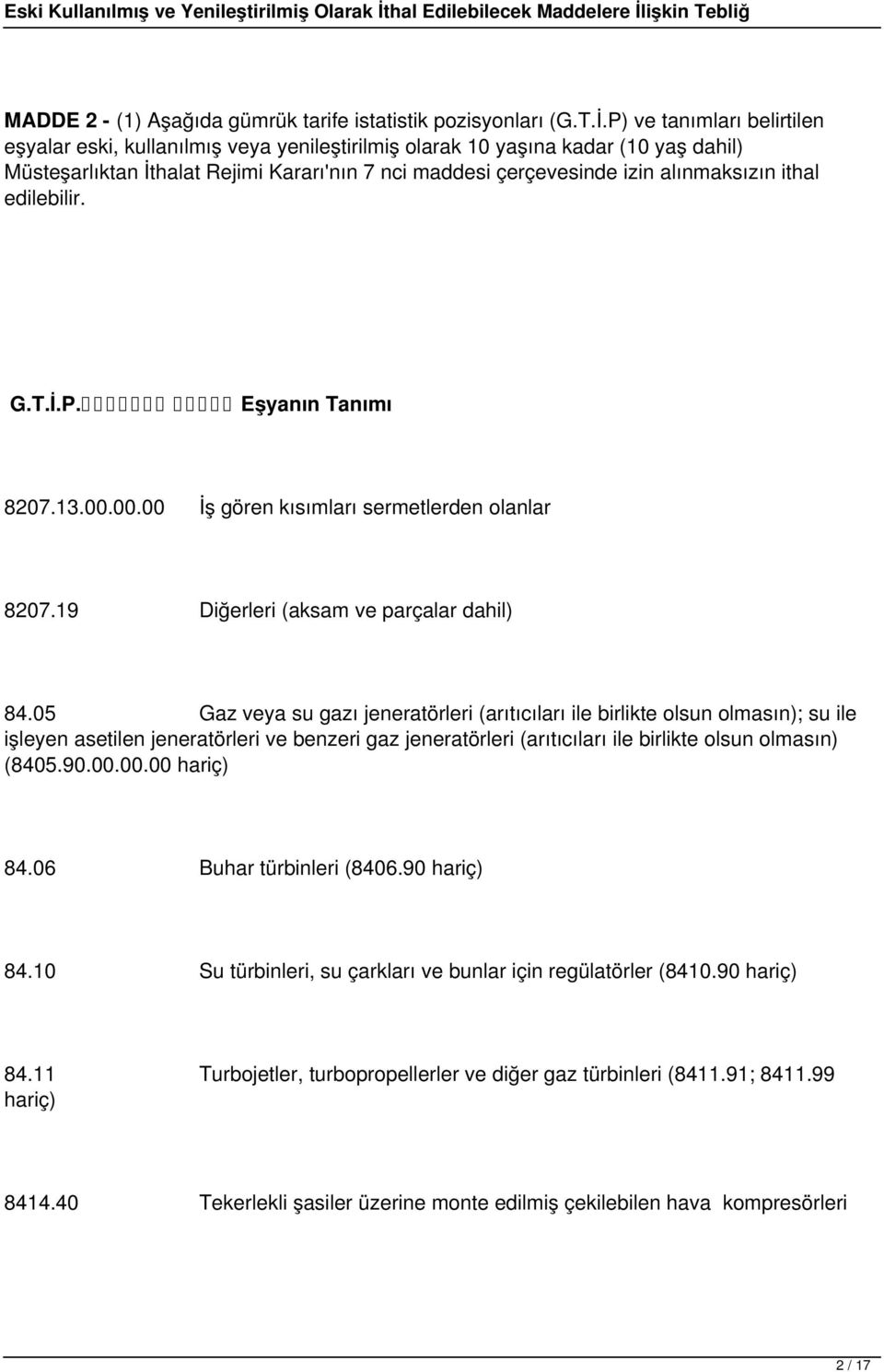 ithal edilebilir. G.T.İ.P. Eşyanın Tanımı 8207.13.00.00.00 İş gören kısımları sermetlerden olanlar 8207.19 Diğerleri (aksam ve parçalar dahil) 84.