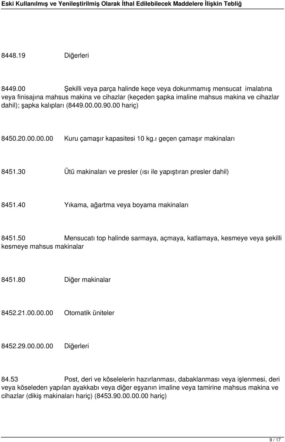 00 hariç) 8450.20.00.00.00 Kuru çamaşır kapasitesi 10 kg.ı geçen çamaşır makinaları 8451.30 Ütü makinaları ve presler (ısı ile yapıştıran presler dahil) 8451.