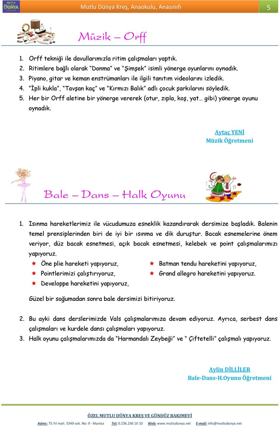 Her bir Orff aletine bir yönerge vererek (otur, zıpla, koş, yat gibi) yönerge oyunu oynadık. Aytaç YENİ Müzik Öğretmeni Bale Dans Halk Oyunu 1.