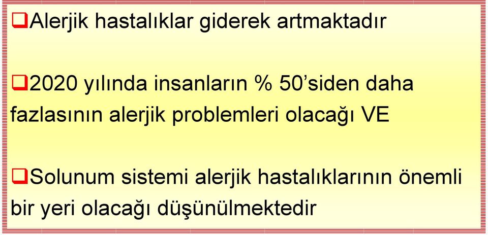 alerjik problemleri olacağı VE Solunum sistemi