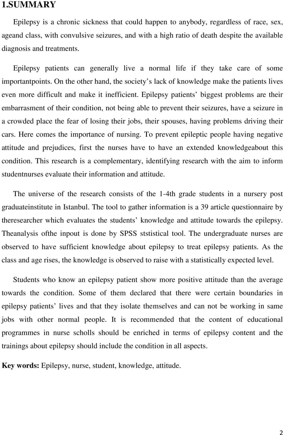 On the other hand, the society s lack of knowledge make the patients lives even more difficult and make it inefficient.