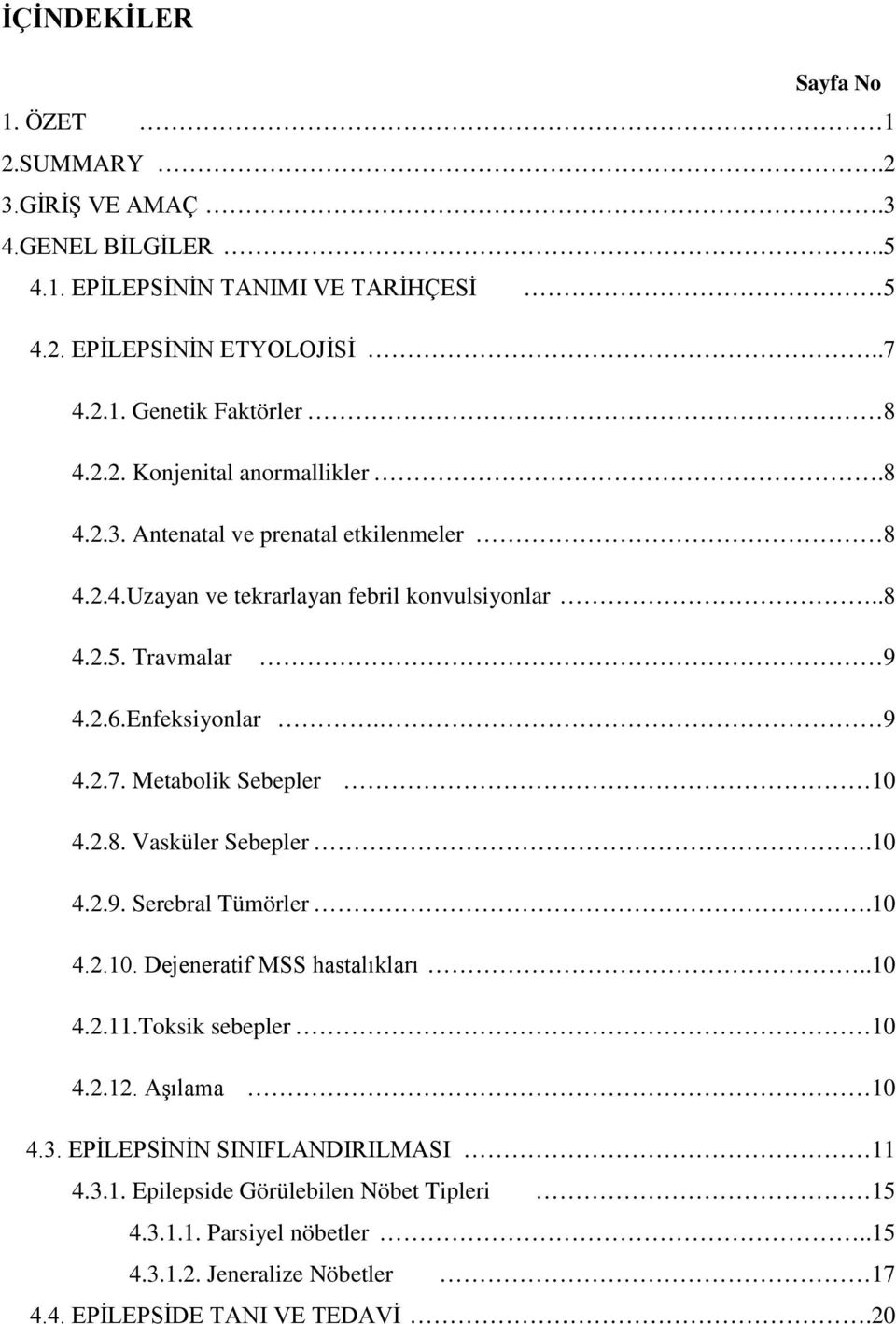 Metabolik Sebepler 10 4.2.8. Vasküler Sebepler.10 4.2.9. Serebral Tümörler.10 4.2.10. Dejeneratif MSS hastalıkları..10 4.2.11.Toksik sebepler 10 4.2.12. Aşılama 10 4.3.