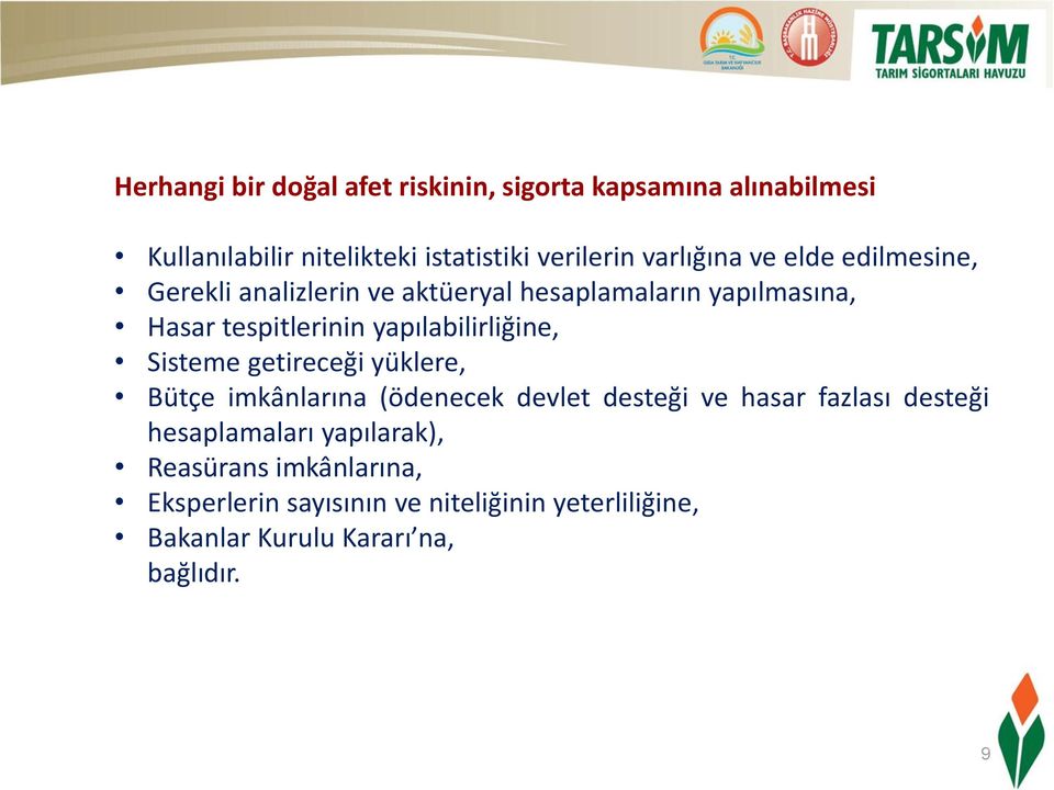 yapılabilirliğine, Sisteme getireceği yüklere, Bütçe imkânlarına (ödenecek devlet desteği ve hasar fazlası desteği