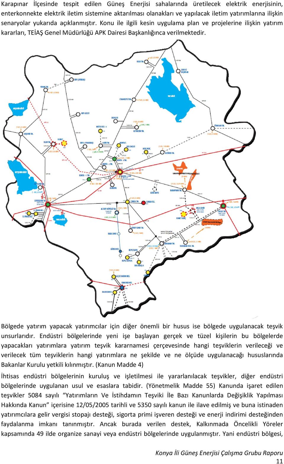 Bölgede yatırım yapacak yatırımcılar için diğer önemli bir husus ise bölgede uygulanacak teşvik unsurlarıdır.