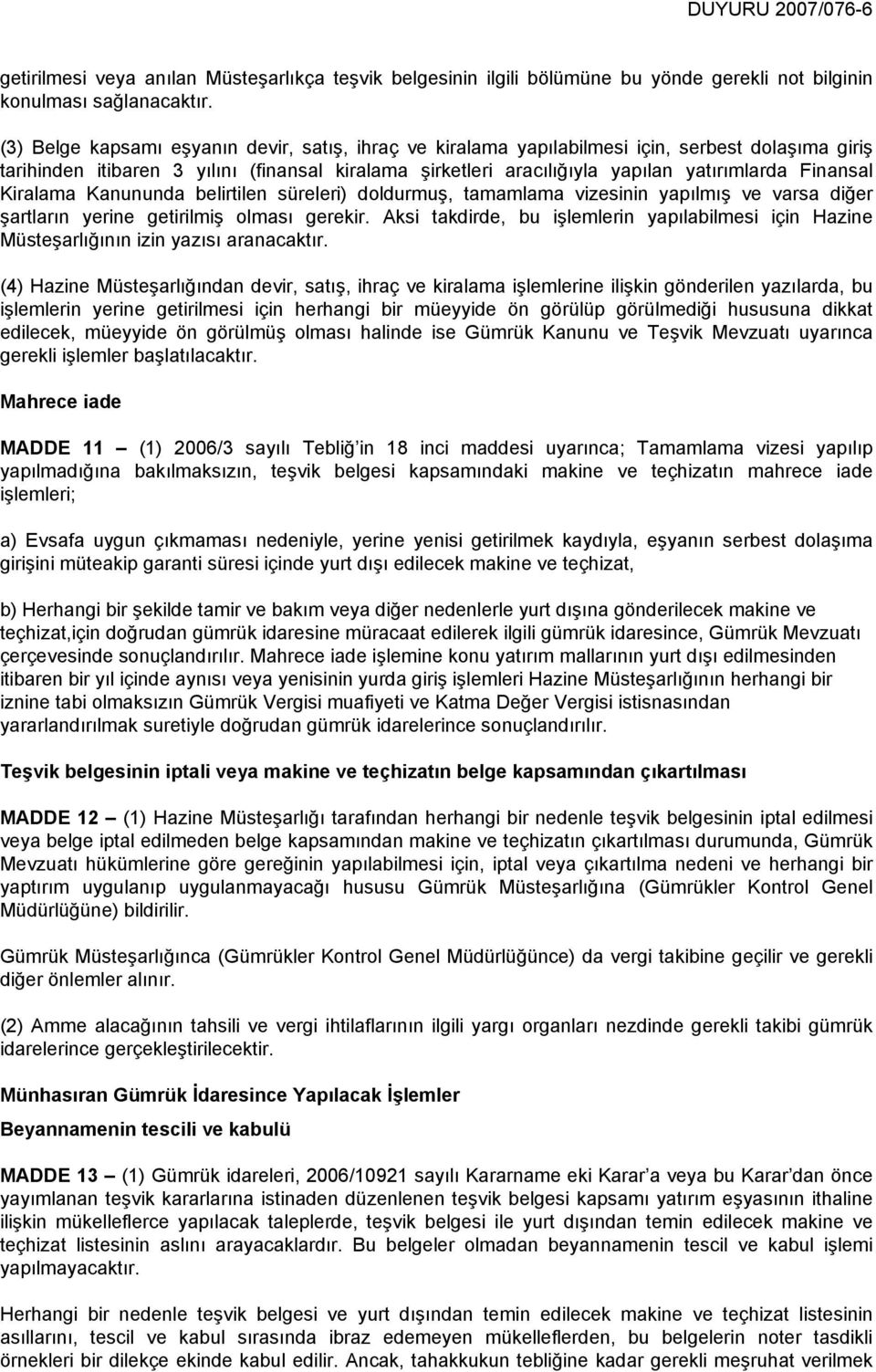 Finansal Kiralama Kanununda belirtilen süreleri) doldurmuş, tamamlama vizesinin yapılmış ve varsa diğer şartların yerine getirilmiş olması gerekir.