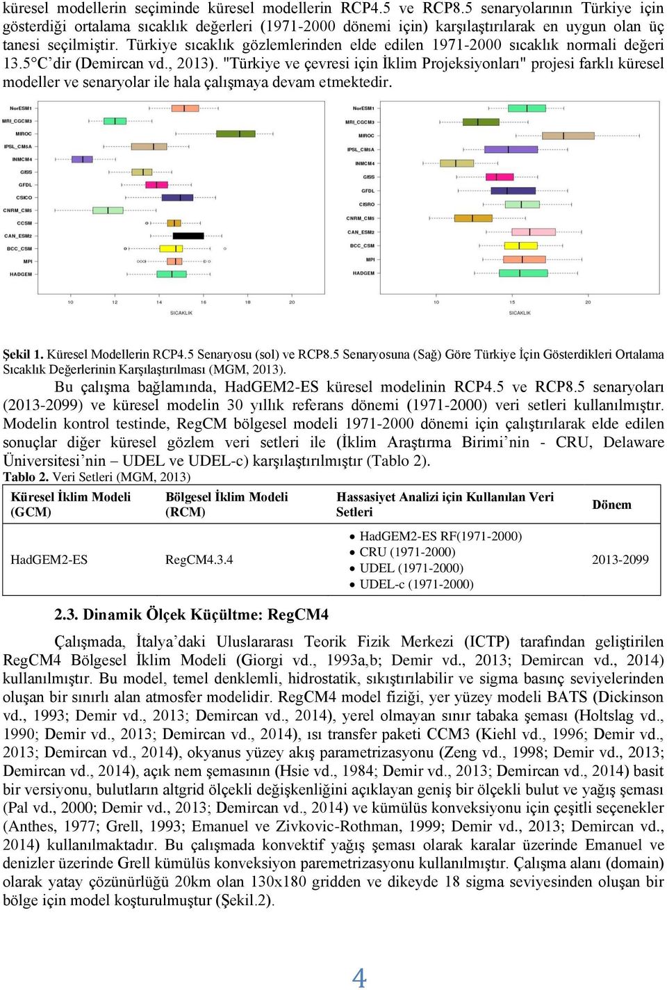 Türkiye sıcaklık gözlemlerinden elde edilen 1971-2000 sıcaklık normali değeri 13.5 C dir (Demircan vd., 2013).