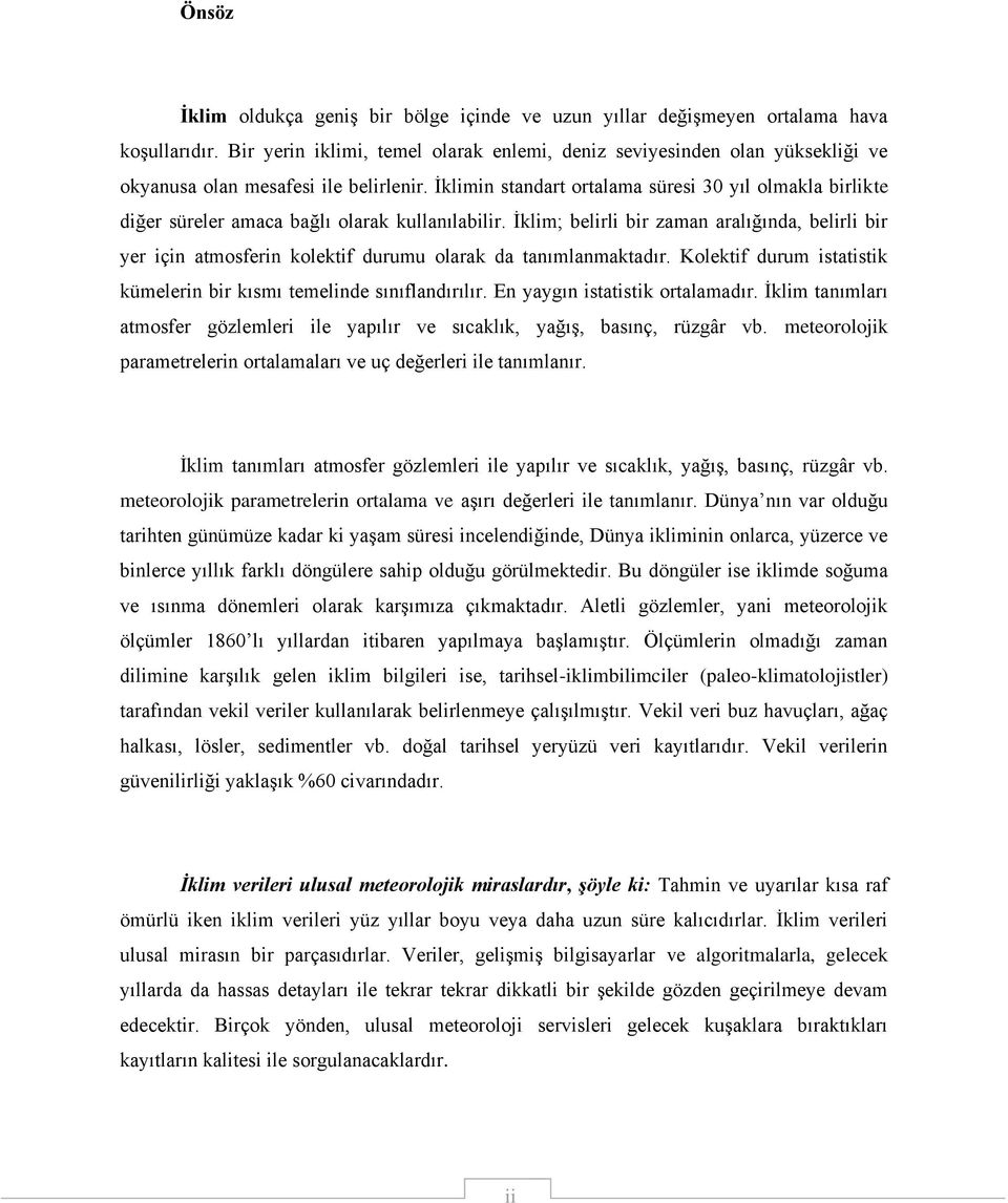 İklimin standart ortalama süresi 30 yıl olmakla birlikte diğer süreler amaca bağlı olarak kullanılabilir.