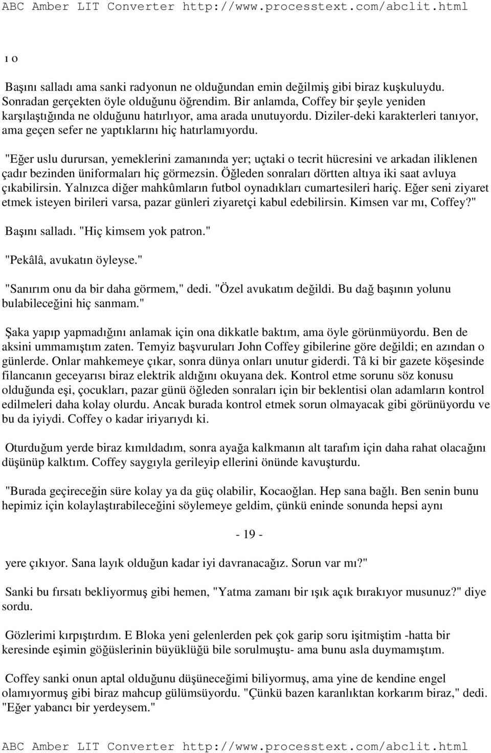 "Eğer uslu durursan, yemeklerini zamanında yer; uçtaki o tecrit hücresini ve arkadan iliklenen çadır bezinden üniformaları hiç görmezsin. Öğleden sonraları dörtten altıya iki saat avluya çıkabilirsin.