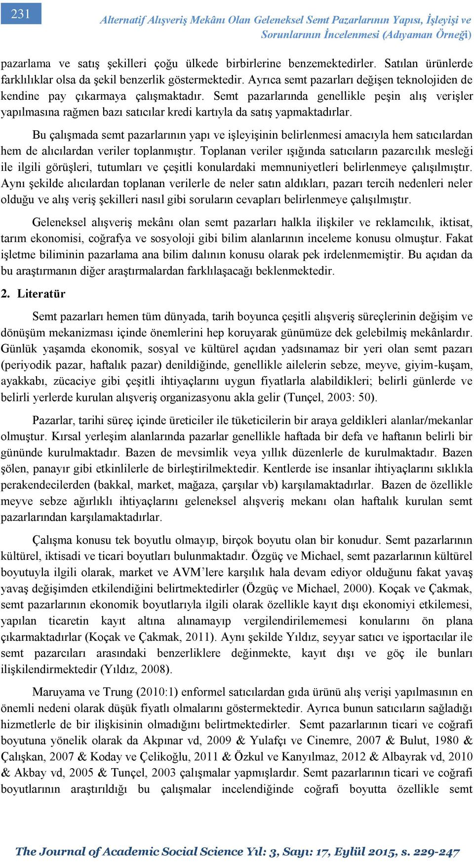 Semt pazarlarında genellikle peşin alış verişler yapılmasına rağmen bazı satıcılar kredi kartıyla da satış yapmaktadırlar.