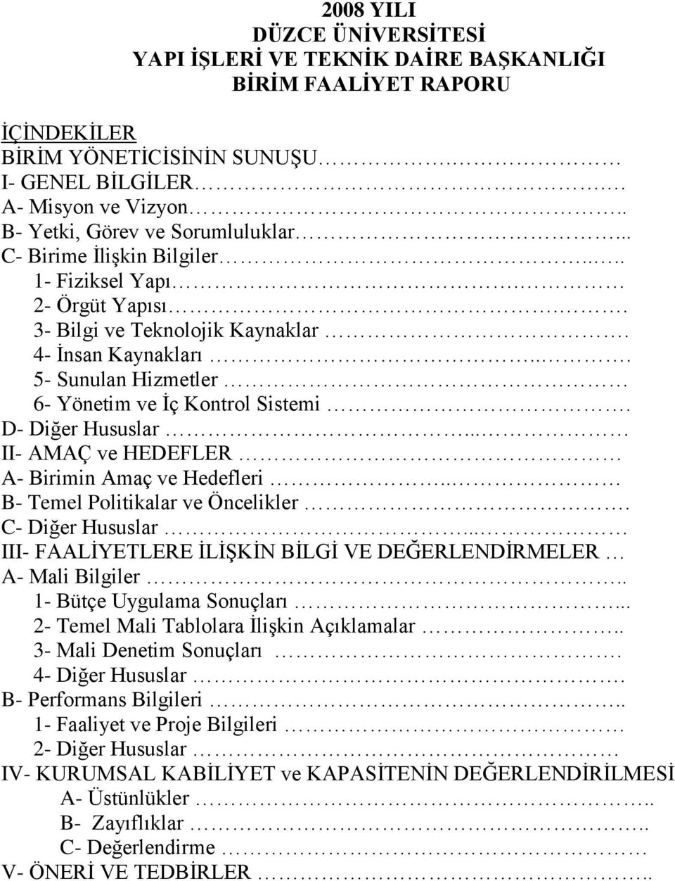 .. 5- Sunulan Hizmetler 6- Yönetim ve İç Kontrol Sistemi. D- Diğer Hususlar... II- AMAÇ ve HEDEFLER A- Birimin Amaç ve Hedefleri.. B- Temel Politikalar ve Öncelikler. C- Diğer Hususlar.