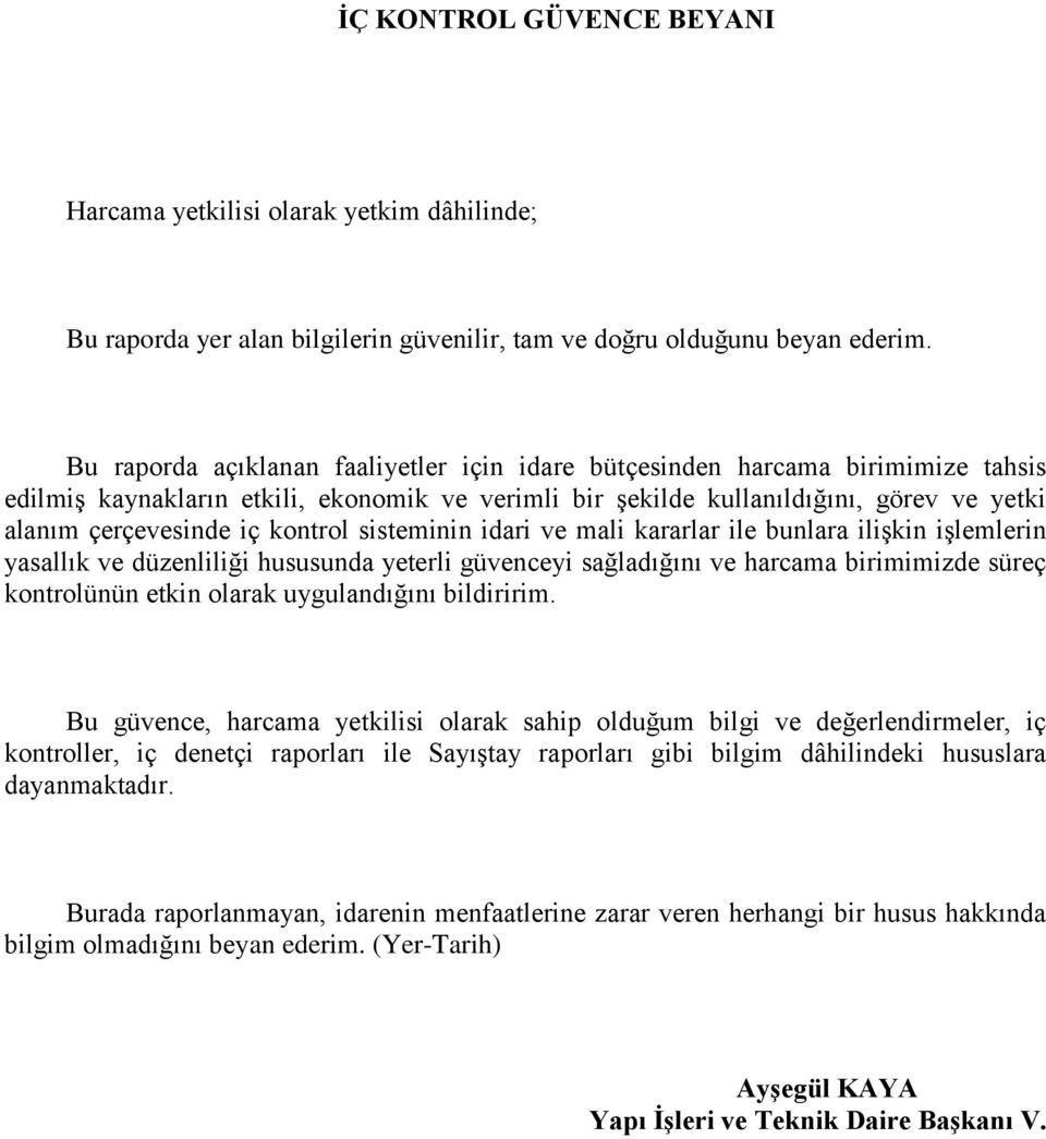 kontrol sisteminin idari ve mali kararlar ile bunlara ilişkin işlemlerin yasallık ve düzenliliği hususunda yeterli güvenceyi sağladığını ve harcama birimimizde süreç kontrolünün etkin olarak