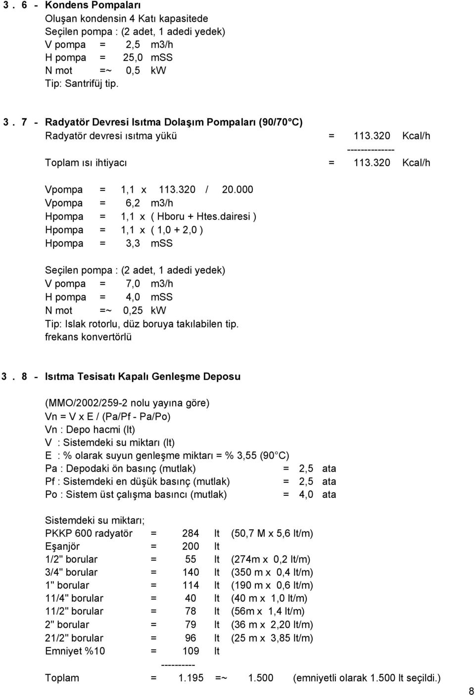 Vpompa = 6,2 m3/h Hpompa = 1,1 x ( Hboru + Htes.