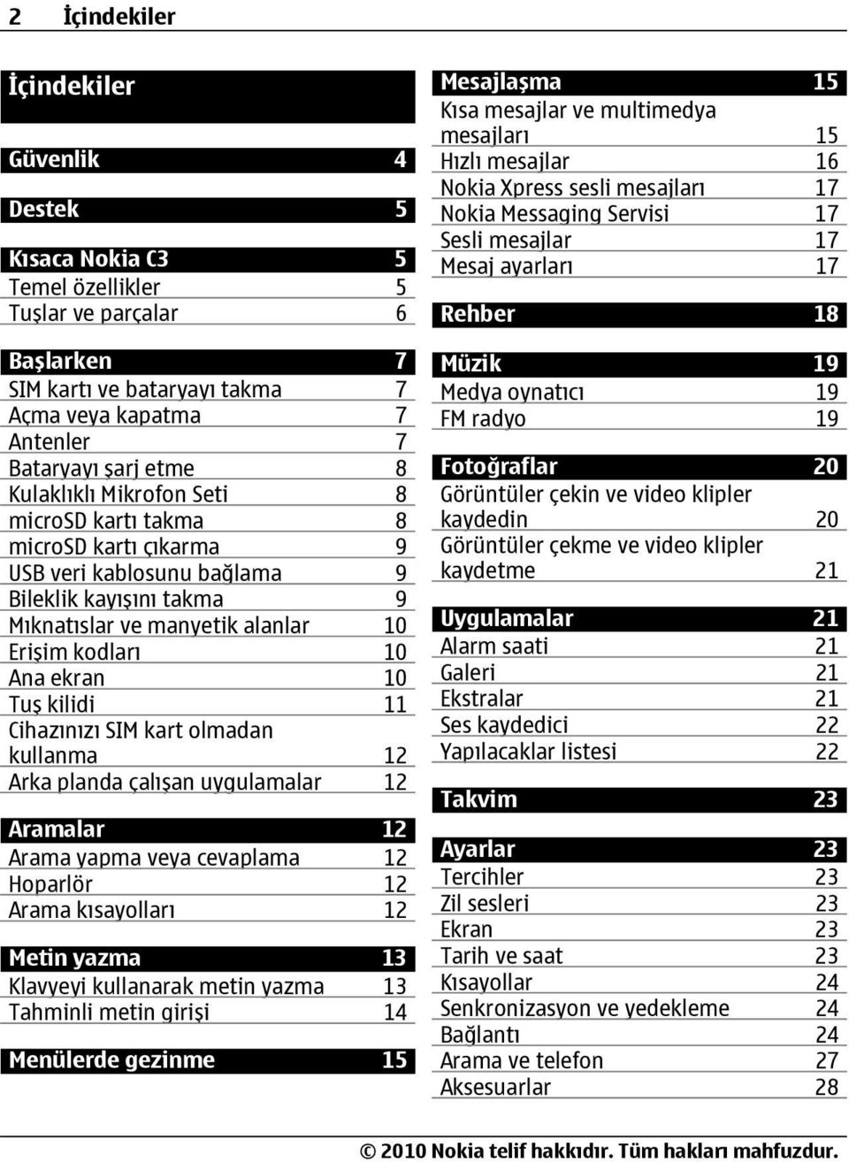 kilidi 11 Cihazınızı SIM kart olmadan kullanma 12 Arka planda çalışan uygulamalar 12 Aramalar 12 Arama yapma veya cevaplama 12 Hoparlör 12 Arama kısayolları 12 Metin yazma 13 Klavyeyi kullanarak