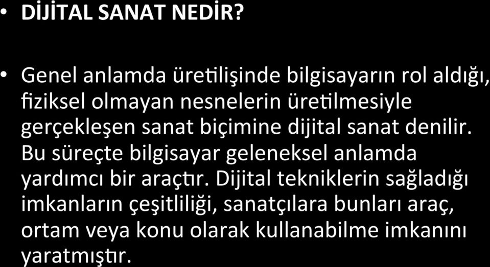 üre1lmesiyle gerçekleşen sanat biçimine dijital sanat denilir.