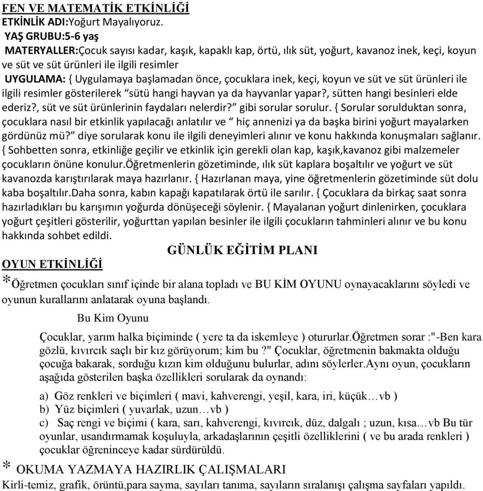 önce, çocuklara inek, keçi, koyun ve süt ve süt ürünleri ile ilgili resimler gösterilerek sütü hangi hayvan ya da hayvanlar yapar?, sütten hangi besinleri elde ederiz?