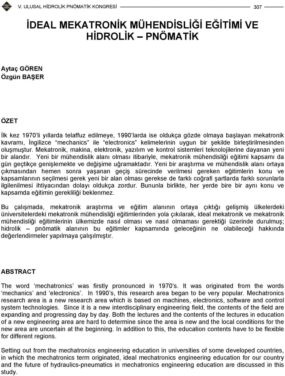 Mekatronik, makina, elektronik, yazılım ve kontrol sistemleri teknolojilerine dayanan yeni bir alandır.