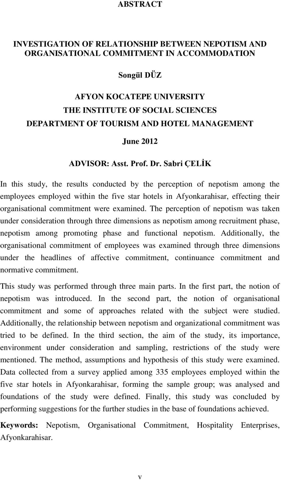 Sabri ÇELİK In this study, the results conducted by the perception of nepotism among the employees employed within the five star hotels in Afyonkarahisar, effecting their organisational commitment