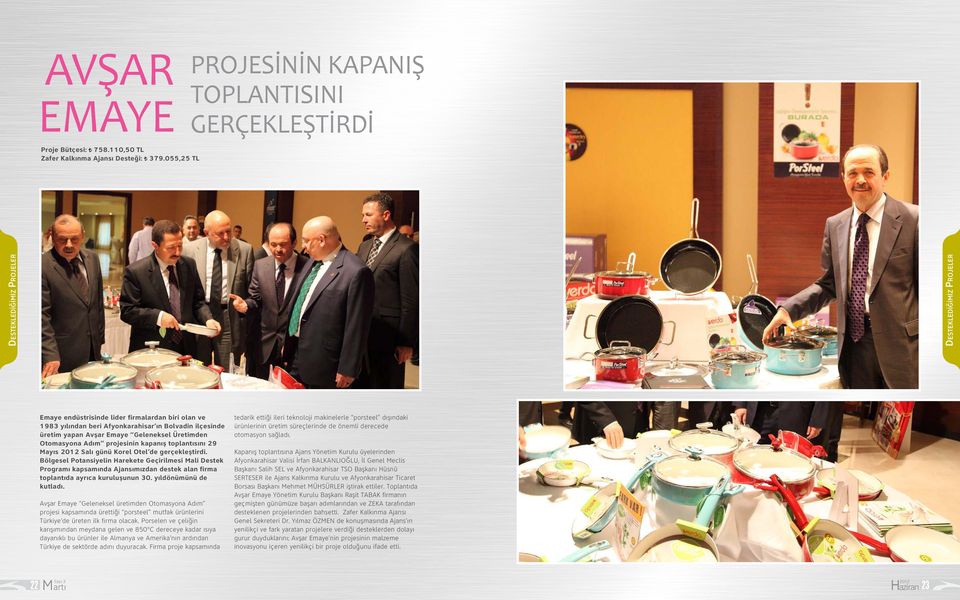 Bolvadin ilçesinde üretim yapan Avşar Emaye Geleneksel Üretimden Otomasyona Adım projesinin kapanış toplantısını 29 Mayıs 2012 Salı günü Korel Otel de gerçekleştirdi.