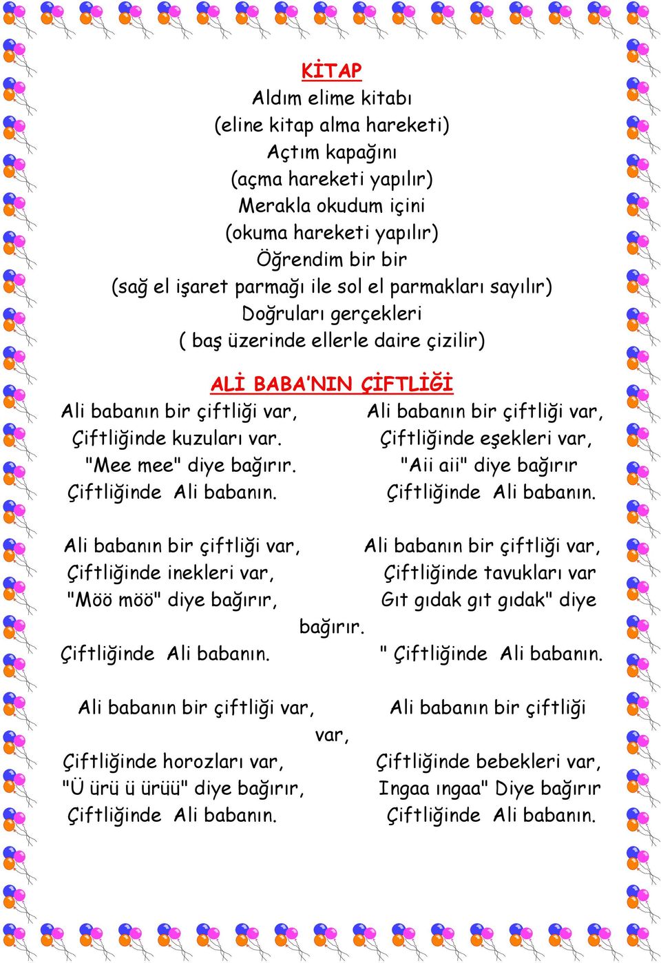 Çiftliğinde eşekleri var, "Mee mee" diye bağırır. "Aii aii" diye bağırır Çiftliğinde Ali babanın.