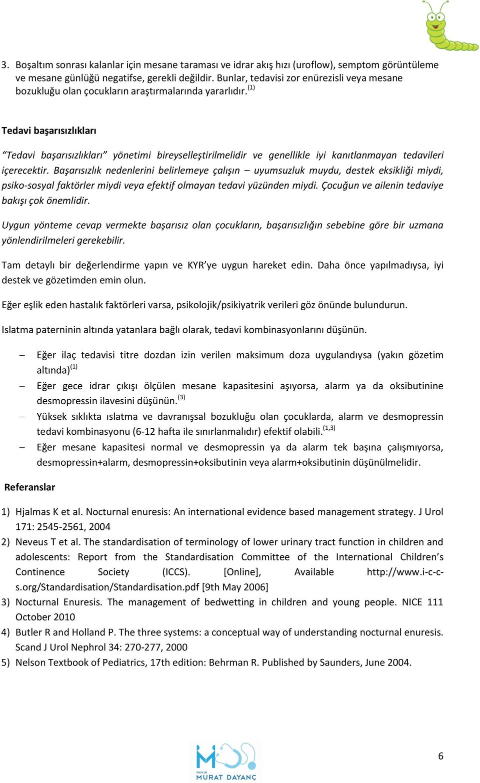 (1) Tedavi başarısızlıkları Tedavi başarısızlıkları yönetimi bireyselleştirilmelidir ve genellikle iyi kanıtlanmayan tedavileri içerecektir.