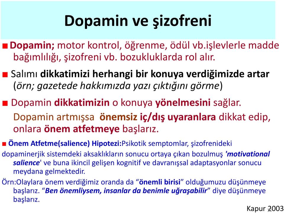 Dopamin artmışsa önemsiz iç/dış uyaranlara dikkat edip, onlara önem atfetmeye başlarız.