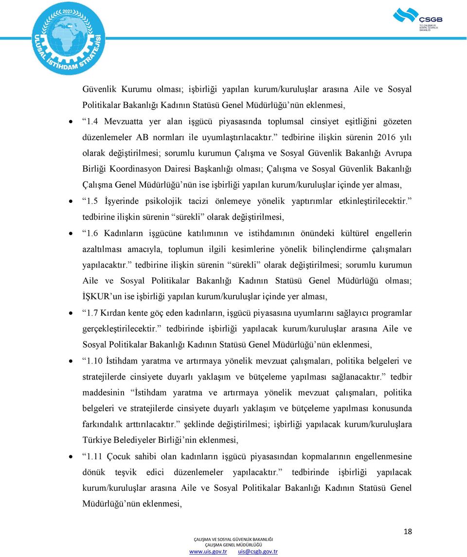 tedbirine ilişkin sürenin 2016 yılı olarak değiştirilmesi; sorumlu kurumun Çalışma ve Sosyal Güvenlik Bakanlığı Avrupa Birliği Koordinasyon Dairesi Başkanlığı olması; Çalışma ve Sosyal Güvenlik