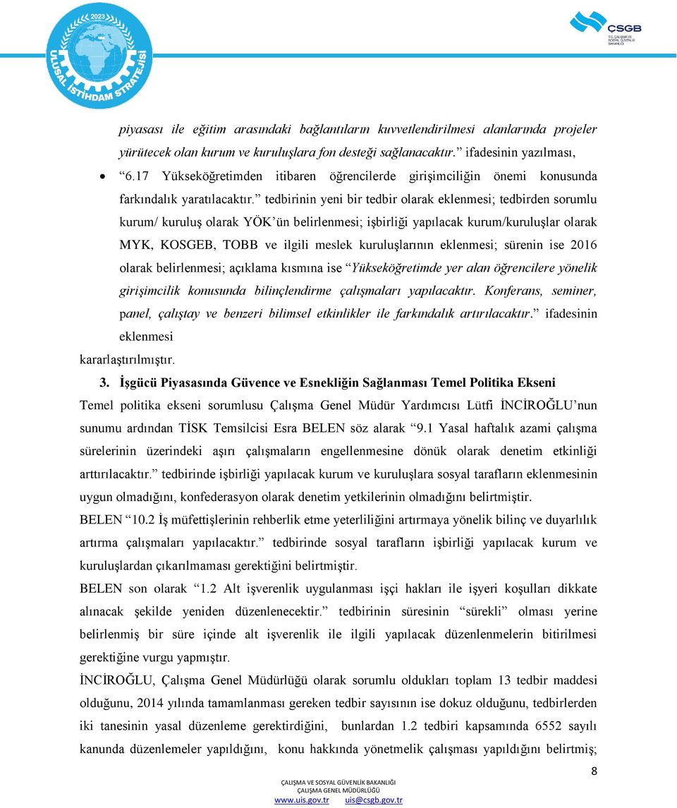 tedbirinin yeni bir tedbir olarak eklenmesi; tedbirden sorumlu kurum/ kuruluş olarak YÖK ün belirlenmesi; işbirliği yapılacak kurum/kuruluşlar olarak MYK, KOSGEB, TOBB ve ilgili meslek kuruluşlarının