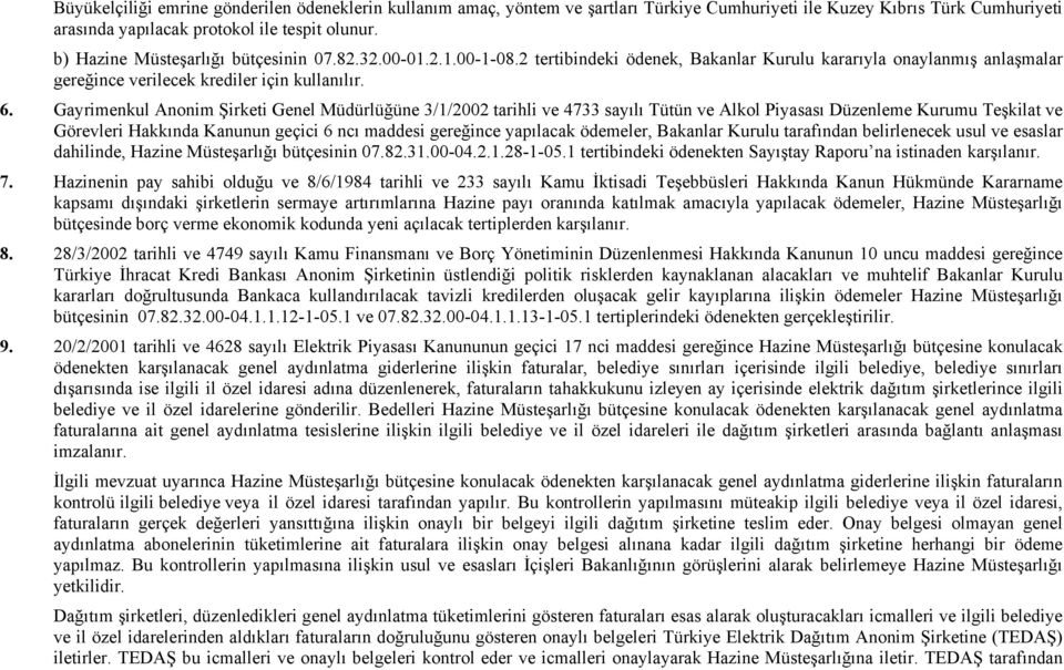 Gayrimenkul Anonim Şirketi Genel Müdürlüğüne 3/1/2002 tarihli ve 4733 sayılı Tütün ve Alkol Piyasası Düzenleme Kurumu Teşkilat ve Görevleri Hakkında Kanunun geçici 6 ncı maddesi gereğince yapılacak