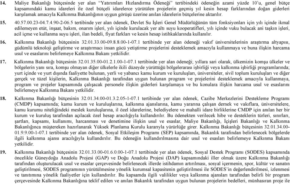 5 tertibinde yer alan ödenek, Devlet Su İşleri Genel Müdürlüğünün tüm fonksiyonları için yılı içinde ikmal edilemeyen etüt, inşaat, bakım, onarım işleri, yılı içinde kurulacak yer altı suyu