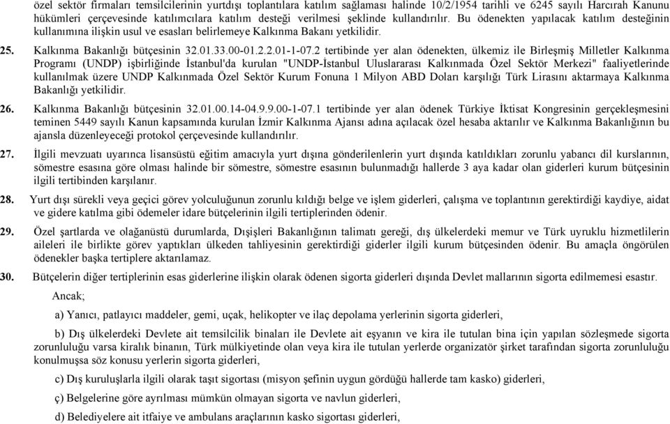 2 tertibinde yer alan ödenekten, ülkemiz ile Birleşmiş Milletler Kalkınma Programı (UNDP) işbirliğinde İstanbul'da kurulan "UNDP-İstanbul Uluslararası Kalkınmada Özel Sektör Merkezi" faaliyetlerinde